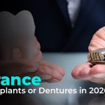 Does Insurance Pay for Implants or Dentures in 2026?