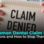 5 Common Dental Claim Denial Reasons and How to Stop Them