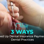 3 Ways to Speed Up Dental Insurance Payments for Practices