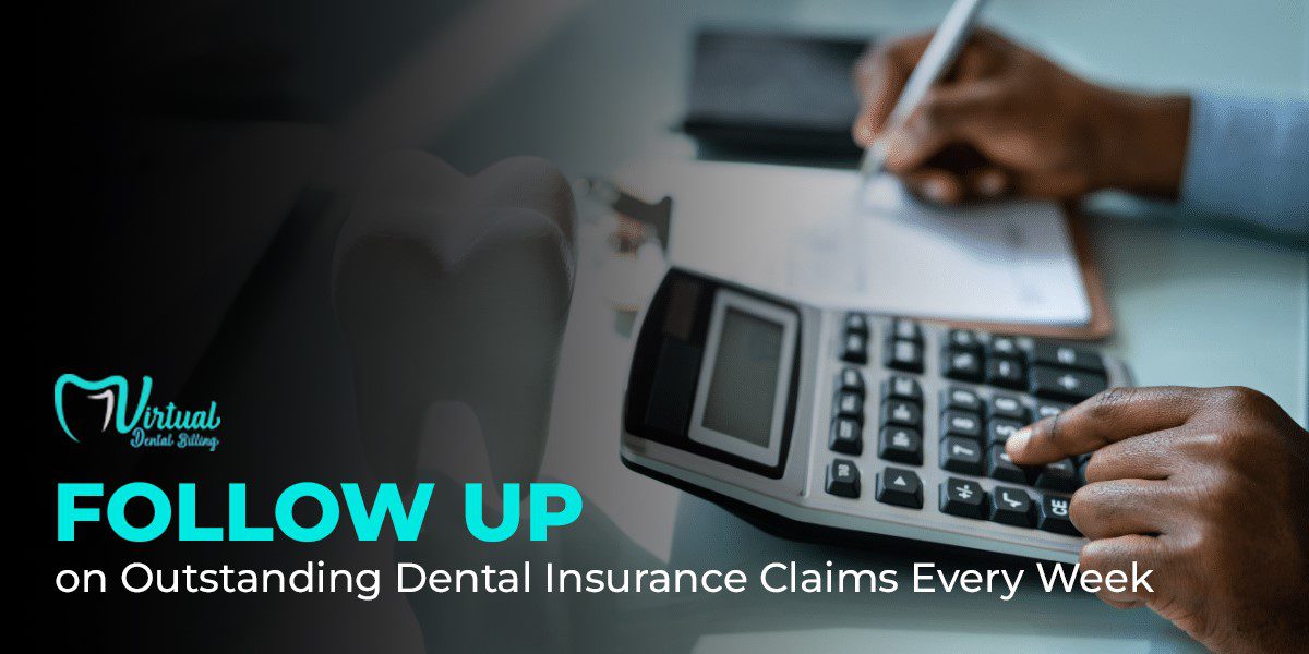 Follow Up on Outstanding Dental Insurance Claims Every Week