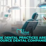 Why Dental Practices Choose Outsource Dental Companies in 2026