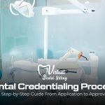 Dental Credentialing Process: A Step-by-Step Guide From Application to Approval