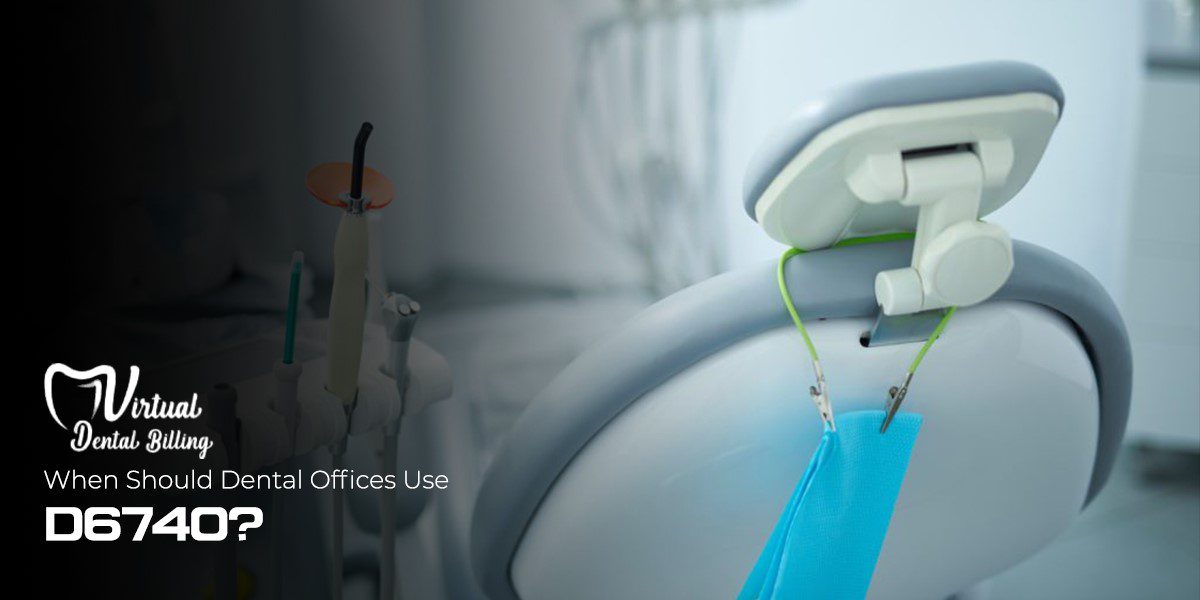 When Should Dental Offices Use D6740